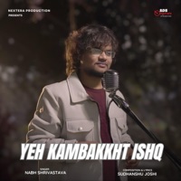 Yeh Kambakkhat Ishq (feat. Nabh Shrivastava) - Single - Sudhanshu Joshi