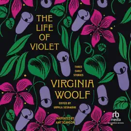 The Life of Violet : Three Early Stories