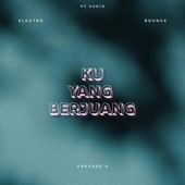 Ku Yang Berjuang (Pakyuss'X Electro Bounce Bootleg)