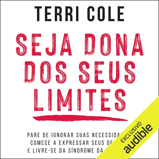 Seja dona dos seus limites: Pare de ignorar suas necessidades, comece a expressar seus desejos e livre-se da síndrome da boazinha (Unabridged)
