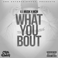 What You Bout (feat. MCM) - Single - V.I. Musik