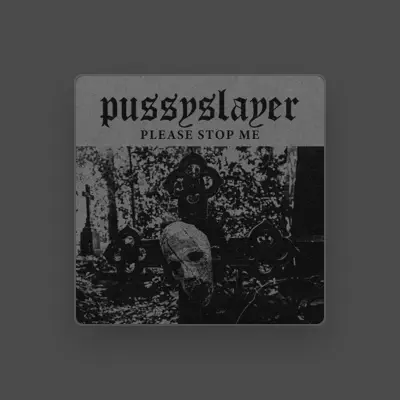 Listen to Pussyslayer, watch music videos, read bio, see tour dates & more!