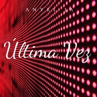 Última Vez - Single - Anyel ja