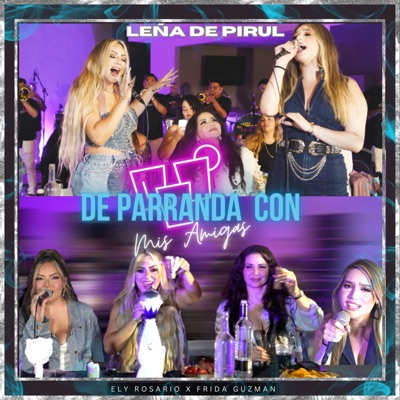 De parranda con mis amigas, Leña de Pirul - Single