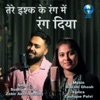 Tere Ishq Ke Rang Mein Rang Diya - Single