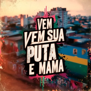 Vem Sua Puta e Mama