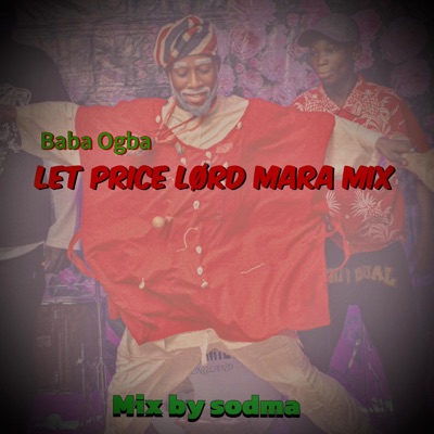 Baba Ogba Let price Lord mara mix (feat. Baba ogba) - Single