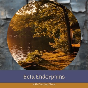Beta Endorphins with Evening Show