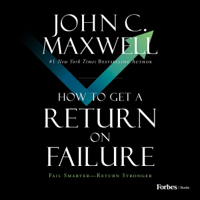 How to Get a Return on Failure: Fail Smarter—Return Stronger (Unabridged) - John C. Maxwell Cover Art