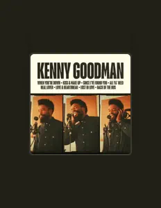 Hör dir Kenny Goodman an, schau dir Musikvideos an, lies die Biografie, finde Tourdaten und mehr!