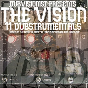 The Vision 11 Dubstrumentals (Based on the debutalbum "10 trax of Reggae and Dubmusic")