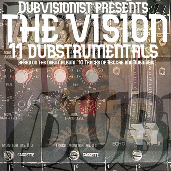 The Vision 11 Dubstrumentals (Based on the debutalbum "10 trax of Reggae and Dubmusic")