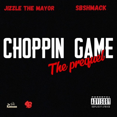 Choppin Game (the prequel) (feat. Jizzle the Mayor & SB Shmack) - Single