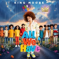 ALL WE HAVE - Single - King Moore