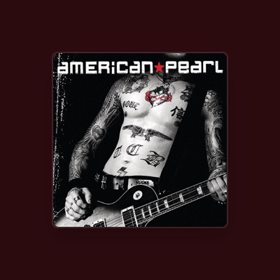 Hör dir American Pearl an, schau dir Musikvideos an, lies die Biografie, finde Tourdaten und mehr!