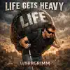Warrgrimm - Life Gets Heavy