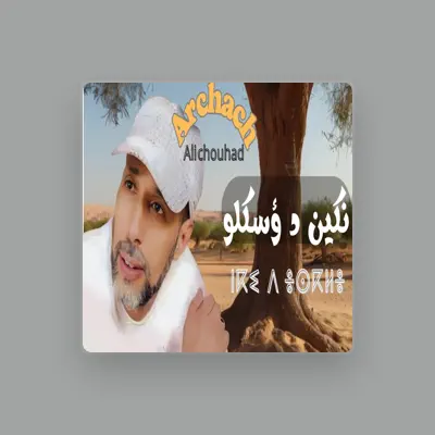 Listen to Archach Ali Chouhad, watch music videos, read bio, see tour dates & more!