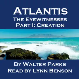 Atlantis: The Eyewitnesses, Part I: The Creation of Atlantis (Unabridged)