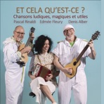 Et cela qu'est-ce (with Denis Alber & Edmée Fleury)