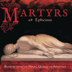 Martyrs at Ephesus - Benedictines of Mary, Queen of Apostles Cover Art