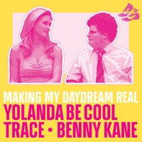 Making My Daydream Real - Single - Yolanda Be Cool, Trace & Benny Kane