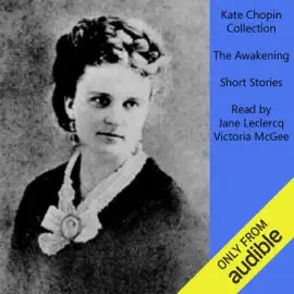 Kate Chopin Collection: The Awakening and Selected Short Stories (Unabridged)
