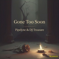 Gone Too Soon - EP - Pipelyne & DJ Treasure