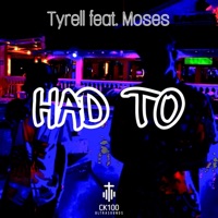 HAD TO (feat. Tyrell & Moses) - Single - CK100