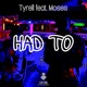 HAD TO feat Tyrell Moses Single