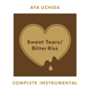 AYA UCHIDA Complete Instrumental -Sweet Tears / Bitter Kiss- (Instrumental) - 内田 彩