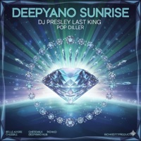 Deepyano Sunrise EP (EP) - EP - DJ Presley Last King & Pop Diller