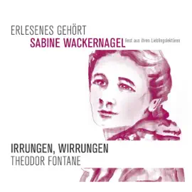 Irrungen, Wirrungen: Erlesenes Gehört - Sabine Wackernagel liest aus ihren Lieblingslektüren (Gekürzt)