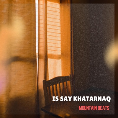 Mountain Beats - IS SAY KHATARNAQ