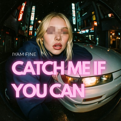 Iyam Fine - Catch Me If You Can