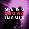 ME & U (Drowning Mix) - Single