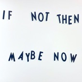 If Not Then, Maybe Now artwork