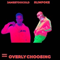 Overly Choosing (feat. Jame$TooCold) - Single - SlimPoke