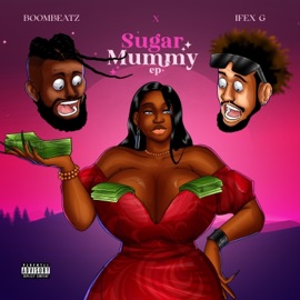 Sugar Mummy Boombeatz & Ifex G