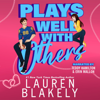 Plays Well with Others (Unabridged) - Lauren Blakely