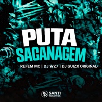 Puta Sacanagem - Single - DJ GUIZX ORIGINAL, DJ WZ7 & Refem Mc