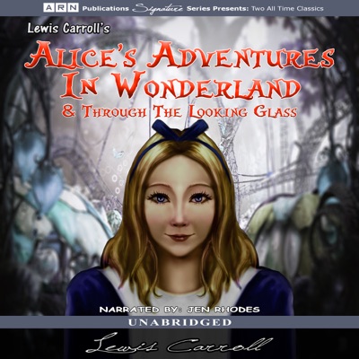 Alice's Adventures in Wonderland and Through the Looking Glass [A.R.N. Publications] (Unabridged)