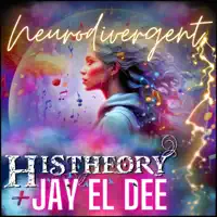 Neurodivergent — Jay El Dee, Histheory