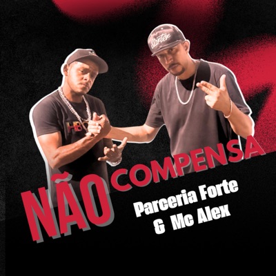 NÃO COMPENSA (feat. Parceria Forte & Mc Alex) - Single