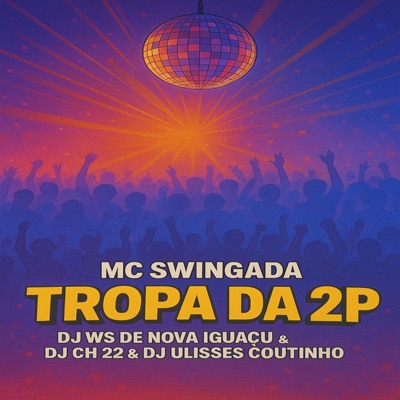 Tropa da 2P (feat. DJ ULISSES COUTINHO & MC SWINGADA) - Single