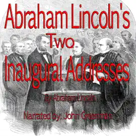 Abraham Lincoln's Two Inaugural Addresses (Unabridged)
