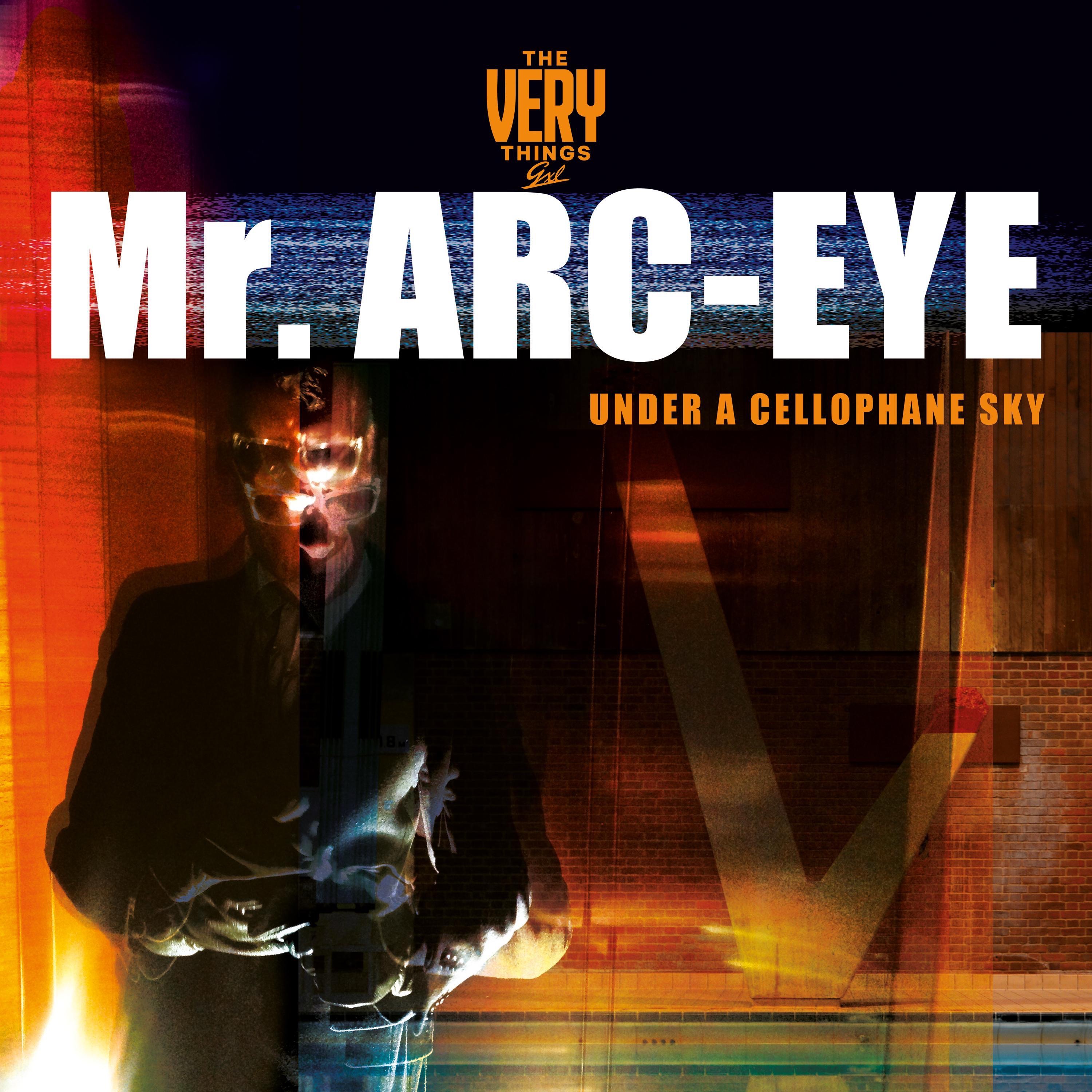 Mr. Arc-Eye (under a cellophane sky)
