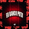 Eu Banco Puta - Single