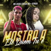 Mostra a Ele Quem Tu É - Single - Mc Dudu Chega BB & Aynoa