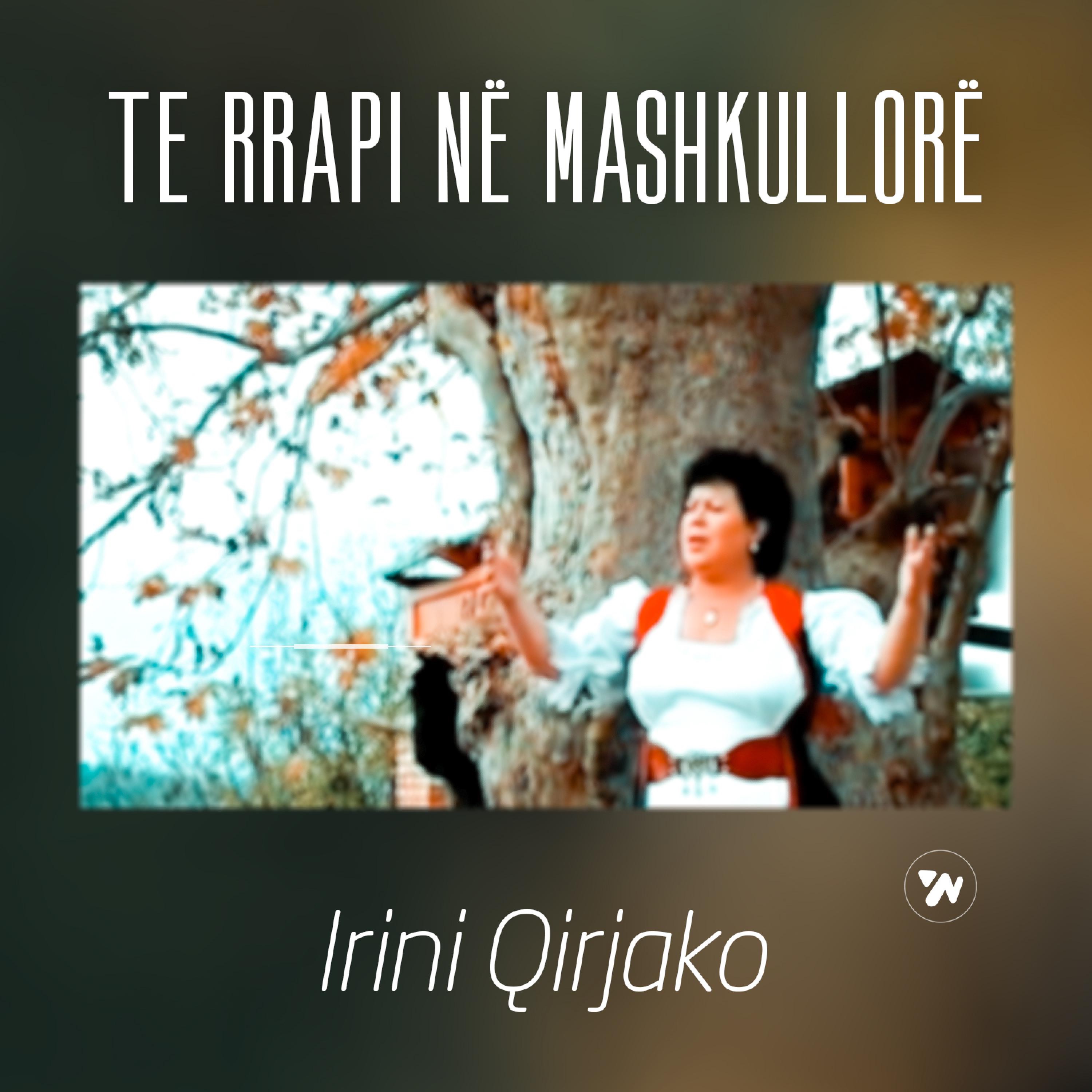 Irini Qirjako - Te rrapi ne Mashkullore