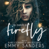 To Catch a Firefly (Unabridged) - Emmy Sanders